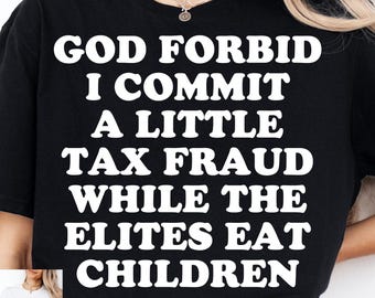 God Forbid I Commit A Little Tax Fraud PNG, Funny Political Satire Quote, Dark Humor Retro Typography, Sarcastic Meme Design