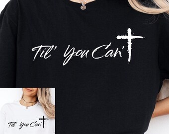 Til' You Can PNG, Christian Faith Quote PNG, Cross Typography Design, Inspirational Jesus Shirt PNG, Religious Sublimation