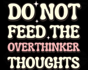 Funny Overthinker SVG PNG, Retro Sarcastic Quote Design, Do Not Feed Thoughts, Introvert Anxiety Humor, Trendy TShirt Print