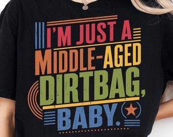 I'm Just A Middle Aged Dirtbag Baby PNG, Retro Quote Design, Vintage Typography, Funny Gen X Gift, 90s Music Humor