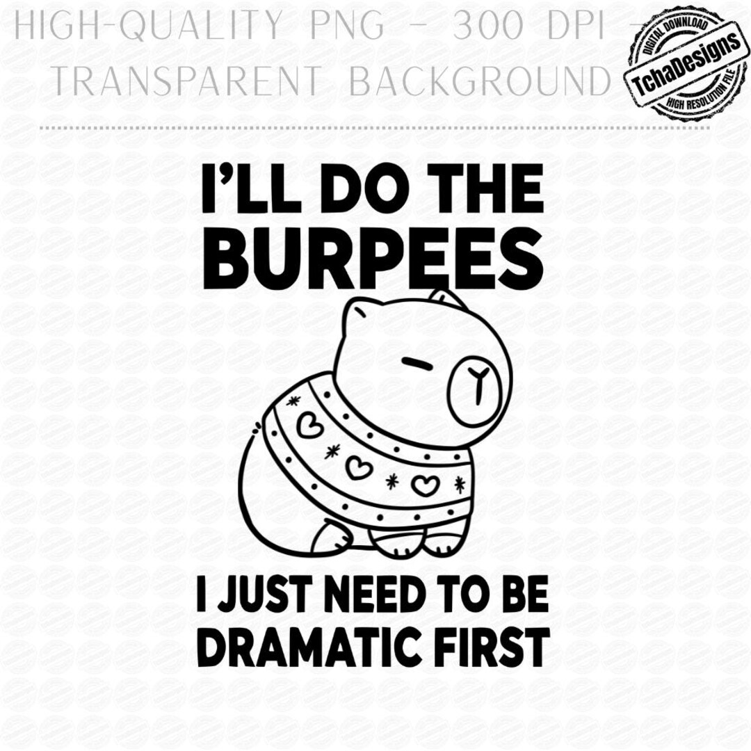 I'll Do the Burpees I Just Need to Be Dramatic First Capybara Png ...