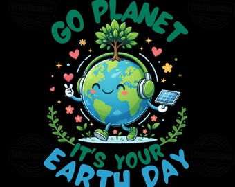 Earth Day SVG PNG, Go Planet Its Your Earth Day Design, Cute Earth Cartoon, Eco Friendly Shirt Graphic, School Sublimation