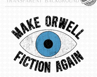 Make Orwell Fiction Again PNG, Dystopian Eye Graphic, Political Satire Shirt Design, Retro Protest Art Download