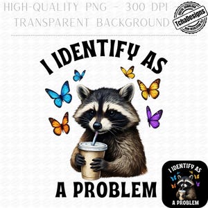 Puede incluir: Gráfico digital que presenta un mapache bebiendo de una taza de café, rodeado de mariposas coloridas. El texto dice "I Identify As A Problem" en negrita negra. Una versión más pequeña del gráfico está en la esquina inferior derecha.