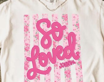 Floral Christian T-Shirt, "So Loved" John 3:16 Design, Feminine Faith Apparel