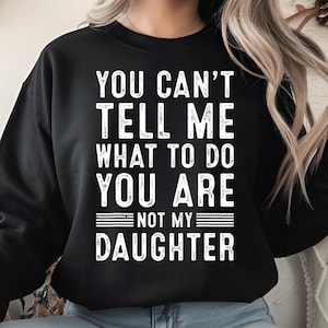 Sie können mir nicht sagen, was ich tun soll Sie sind nicht meine Tochter PNG, lustiges sarkastisches Zitat digitaler Download, Humor Typografie Design
