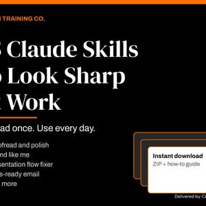 May include: A black digital graphic with orange accents featuring the text: THE AI TRAINING CO. 15 Claude Skills to Look Sharp at Work. Upload once. Use every day. Proofread and polish, Sound like me, Presentation flow fixer, Boss-ready email, + 11 more. Includes an instant download ZIP + how-to guide icon.