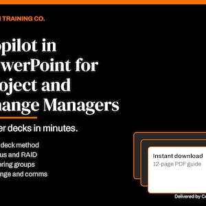 May include: A black digital guide titled Copilot in PowerPoint for Project and Change Managers by The AI Training Co. It lists topics including The deck method, Status and RAID, Steering groups, and Change and comms. Includes a 12-page PDF guide.
