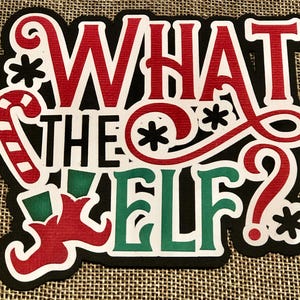 Scrapbook Title What The Elf Christmas Paper Piecing Die Cuts Embellishments Scrapbooking Paper Supplies FREE SHIP for ORDERS over 35.00