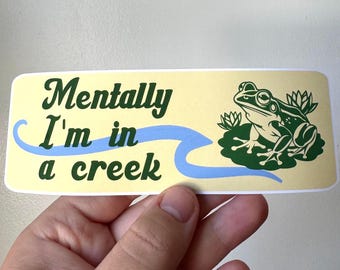 Mentally I’m in a Creek - Matte Vinyl Sticker
