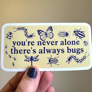Never Alone There’s Always Bugs - Matte Vinyl Sticker