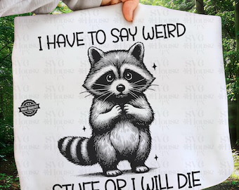 Ich muss seltsame Sachen sagen oder ich werde sterben PNG, lustiger Waschbär Png, Erwachsener Humor Png Saecastic Zitat Digitaler Download