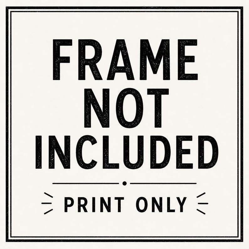 Op de afbeelding: Een vierkant bord met een witte achtergrond en een dunne zwarte rand. De tekst is gedrukt in vetgedrukte, zwarte, schreefloze hoofdletters met de tekst FRAME NOT INCLUDED, gevolgd door een horizontale lijn en de tekst PRINT ONLY met kleine lijntjes.