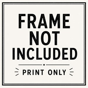 May include: A square graphic print on a light cream background featuring the black text FRAME NOT INCLUDED in a bold sans-serif font, followed by a horizontal line and the text PRINT ONLY, all enclosed within a thin black double-line border.