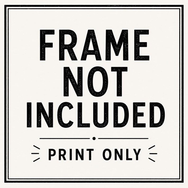 May include: A square graphic print on a light cream background featuring the black text FRAME NOT INCLUDED in a bold sans-serif font, followed by a horizontal line and the text PRINT ONLY, all enclosed within a thin black double-line border.