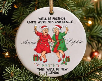 Personalized We'll Be Friends Until We're Old And Senile Christmas Ornament