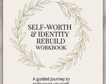 May include: A workbook titled "SELF-WORTH & IDENTITY REBUILD WORKBOOK" with a beige background. The cover features text in a serif font, encircled by a delicate, olive-green floral wreath. Below the title is the text "A guided journey to rediscover yourself."