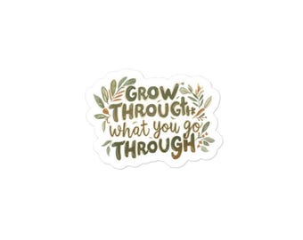 Grow Through What You Go Through Sticker | Motivational Quote Sticker | Self Love Vinyl Decal | Healing Reminder | Mental Health Sticker
