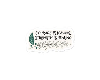 Courage Is Leaving, Strength Is Healing Sticker | Trauma Recovery | Survivor Affirmation | Mental Health Sticker