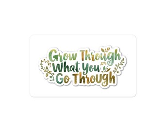 Grow Through What You Go Through Sticker | Motivational Quote Sticker | Self Love Vinyl Decal | Healing Reminder | Mental Health Sticker