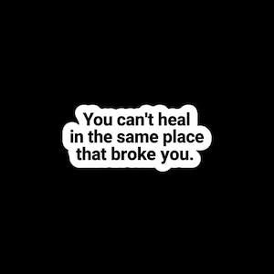 You Can’t Heal Quote Sticker – Mental Health Sticker, Narcissistic Abuse Recovery, Self Love Decal, Waterproof Vinyl, Laptop & Journal image 1