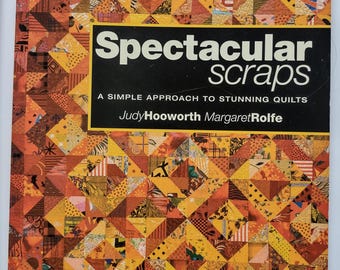 Spectacular Scraps: A Simple Approach To Stunning Quilts, by Judy Hooworth and Margaret Rolfe from The Patchwork Place
