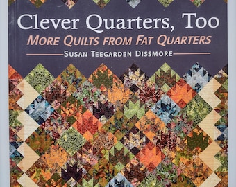Clever Quarters, Too: More Quilts From Fat Quarters, by Susan Teegarden Dissmore