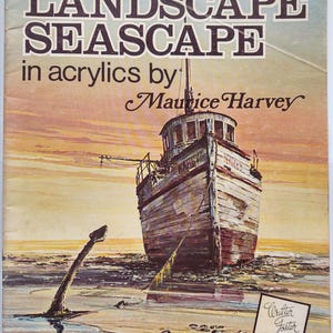 Puede incluir: Una portada de libro vintage titulada "Landscape Seascape in Acrylics" de Maurice Harvey. La portada presenta una pintura de un barco desgastado en una playa al atardecer. El libro es una publicación de Walter T. Foster.