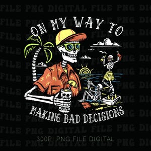 Könnte beinhalten: Schwarze Grafik mit einem Skelett mit Sonnenbrille, Hut und Hawaiihemd, das ein Getränk hält. Der Text lautet "ON MY WAY TO MAKING BAD DECISIONS". Palmen, Ozean und andere Skelette sind ebenfalls abgebildet.