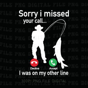 May include: Black graphic with white text and silhouette of a person fishing. Text reads "Sorry I missed your call... I was on my other line." Includes red "Decline" and green "Accept" phone icons.