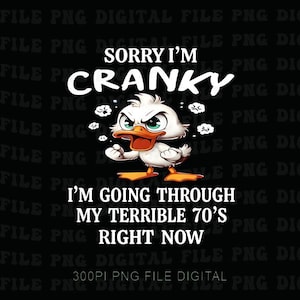 Duck Sorry Im Cranky Im Going Through My Terible 70s Png, Retro Duck Png, Cute Animal Meme Png, Trendy Duck Png, Unisex Humor Gift Png