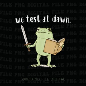 May include: Digital illustration of a green frog with a sword and a book, set against a black background. The text "we test at dawn" is displayed above the frog. A whimsical design.