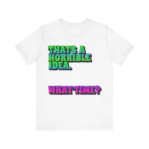 Funny Quote Tee, Graphic T-Shirt, Unisex Casual Shirt, Gift for Friends, Birthday Humor Apparel