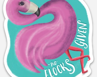 No Flocks Given Flamingo Sticker | Waterproof Vinyl Decal, Laptop Water Bottle Art