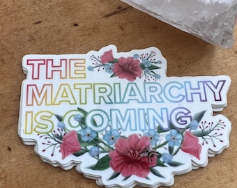 Feminist Matriarchy Is Coming Sticker | Vinyl Laptop Decal (Original Art)