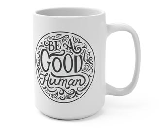 Be a Good Human Mug 15oz