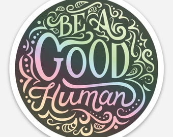 Be A Good Human Holographic Sticker | Rainbow Reflective Vinyl Decal