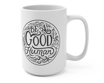 Be a Good Human Mug 15oz