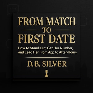 May include: A black book cover with gold lettering that reads "FROM MATCH TO FIRST DATE." Below, it says "How to Stand Out, Get Her Number, and Lead Her From App to After-Hours." The author's name, D.B. SILVER, is also in gold.