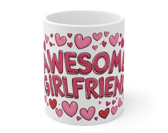 Awesome Girlfriend Ceramic Coffee Mug - Perfect Gift for Her, Cute Heart Design, Cute Love Mug, Valentine's Day Gift, Personalized Cup
