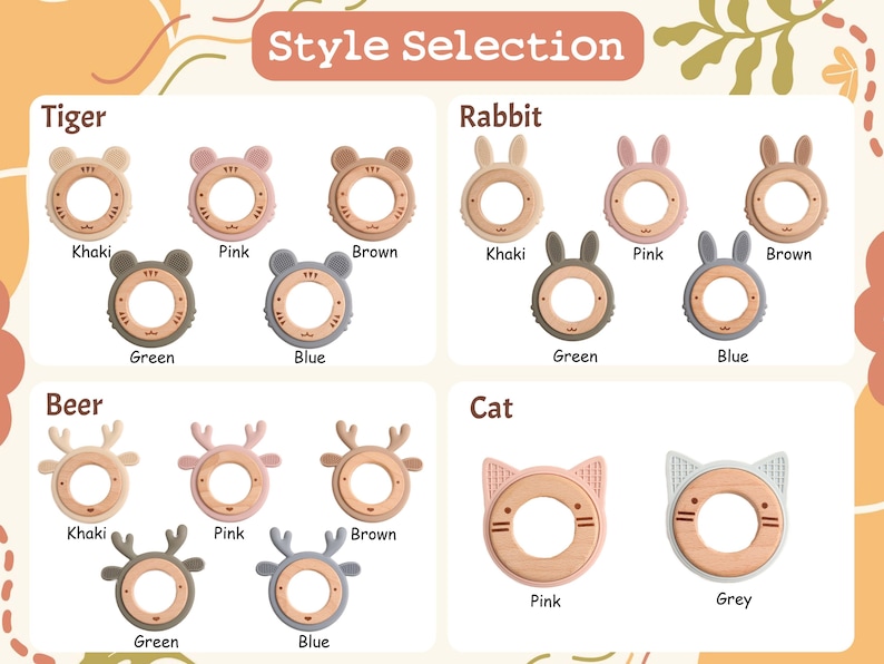 May include: A product display featuring baby teethers in various animal shapes: tiger, rabbit, beer, and cat. Each teether has a wooden ring with a silicone animal head in colors like khaki, pink, brown, green, and blue. The text "Style Selection" is at the top.