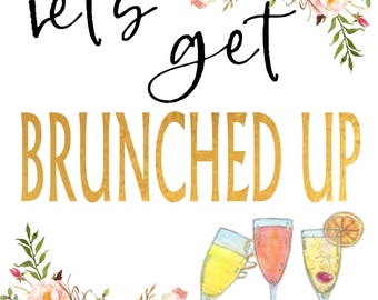 May include: Let's get brunched up! A gold text graphic with pink and white floral accents and three glasses of mimosa with a croissant.