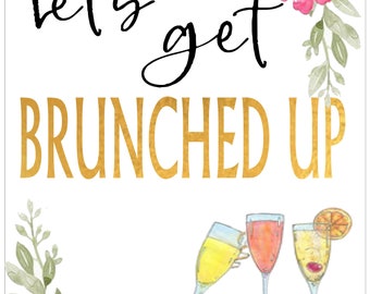 May include: Let's get brunched up! A printable sign with gold lettering and watercolor floral accents. Three glasses of mimosa are shown at the bottom of the sign.