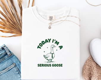 Funny Goose Shirt, Today I'm a Serious Goose Graphic Tee Comfort Colors 1717, Cute Animal Humor Shirt, Unisex T-Shirt, Animal Lover Gift