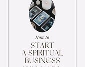 Start a Spiritual Business Guide – Digital Book for Healers, Psychics, Energy Workers – Spiritual Entrepreneur