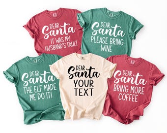 Comfort Colors® Custom Dear Santa Christmas Shirt: Family Xmas Shirt