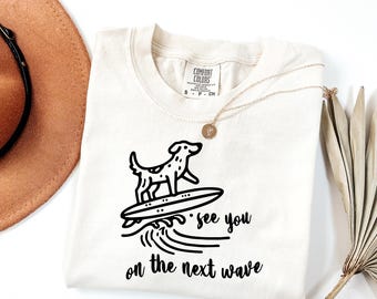 Comfort Colors® See You On The Next Wave Shirt, Dog Lover Outfit, Womens Summer Beach Tee