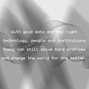 Puede incluir: Un gr&aacute;fico en escala de grises con l&iacute;neas negras finas y entrelazadas que crean un patr&oacute;n ondulado. El texto centrado dice: With good data and the right technology, people and institutions today can still solve hard problems and change the world for the better.