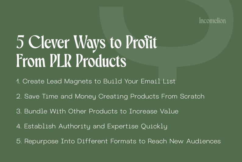 May include: A green background with the text "5 Clever Ways to Profit From PLR Products." The text is in white and lists five strategies: Create Lead Magnets, Save Time and Money, Bundle Products, Establish Authority, and Repurpose.