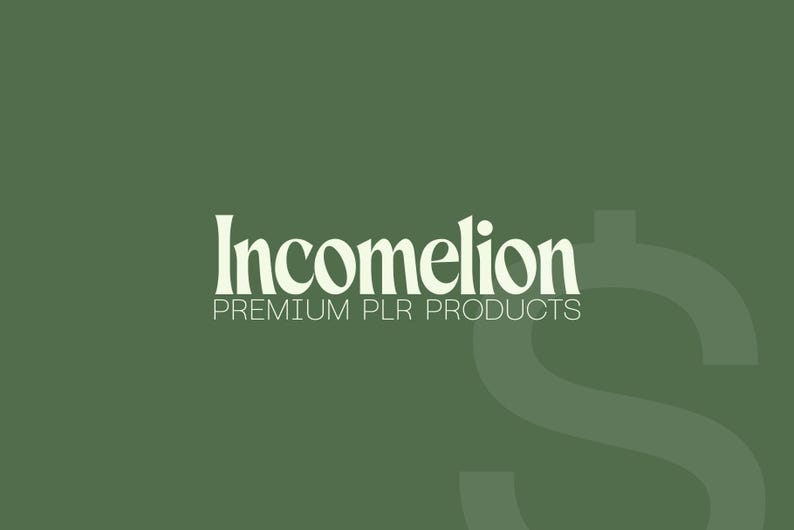 May include: A green background with the text "Incomelion PREMIUM PLR PRODUCTS" in a white, elegant font. A large, light green dollar sign graphic is in the background.